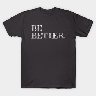 Be Better T-Shirt